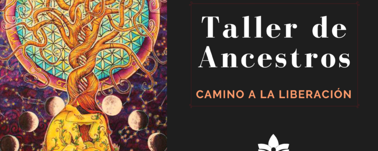 Taller de Ancestros – el camino a la liberación