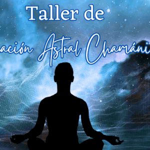 Taller de Sanación Astral chamánica